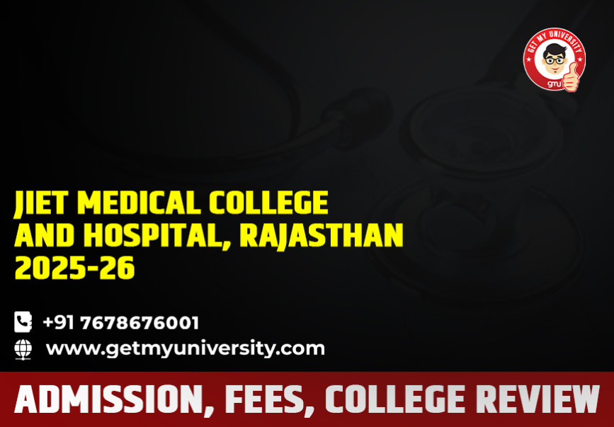 JIET Medical College & Hospital, Rajasthan: Admission, Fees, College Review